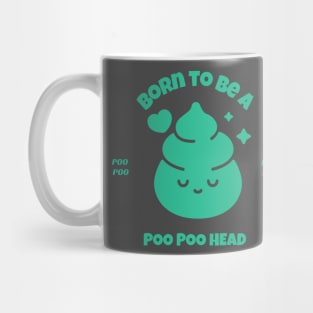 Born to be Poo Poo Head, PooPoo Head fun Mug